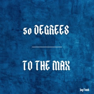 50 Degrees/TO THE MAX