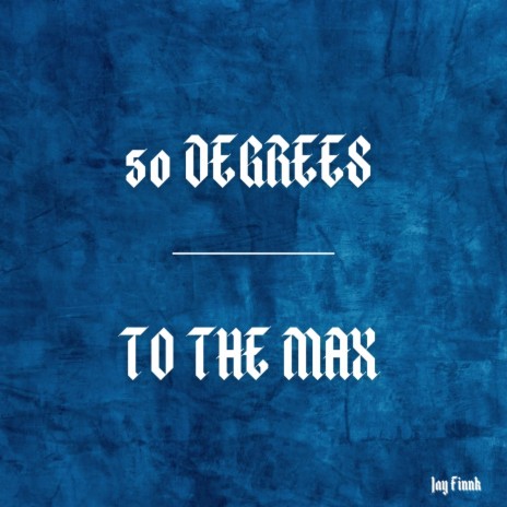 50 Degrees/TO THE MAX | Boomplay Music