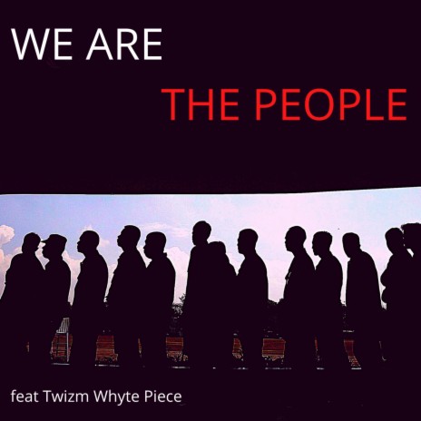 We Are The People (feat. Twizm Whyte Piece) | Boomplay Music