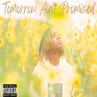 Tomorrow Ain't Promised