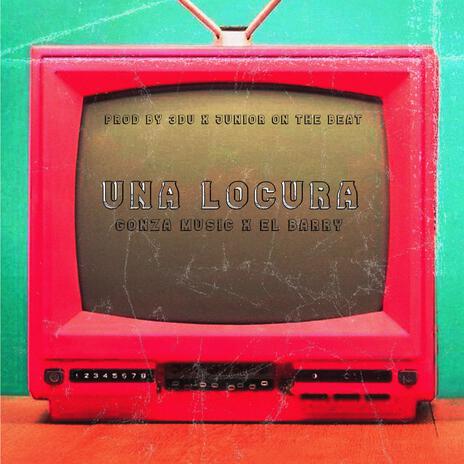 Una Locura ft. El Barry | Boomplay Music