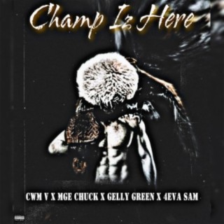 CHAMP IZ HERE (feat. MGE CHUCK, GELLY GREEN & 4EVA SAM)