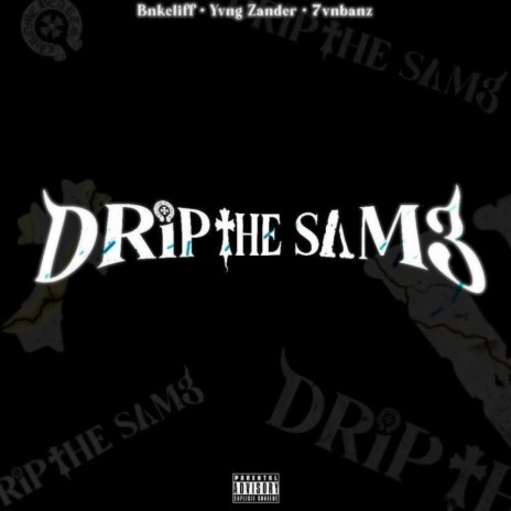 Drip the same (feat. Yvng Zander & 7vnbanz)