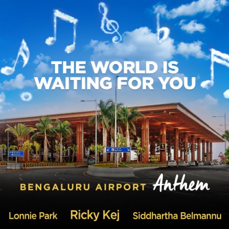 The World is Waiting For You - Bengaluru Airport Anthem ft. Lonnie Park | Boomplay Music