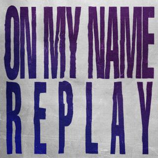 On My Name / Replay