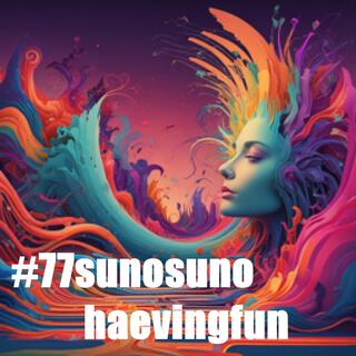 #77sunosunohaevingfun