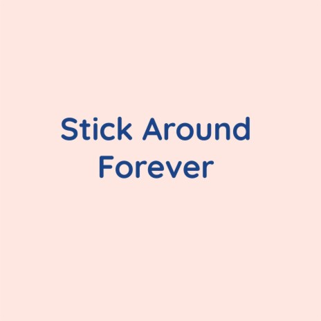 Stick Around Forever | Boomplay Music