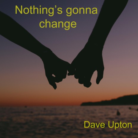 Nothing's gonna change | Boomplay Music