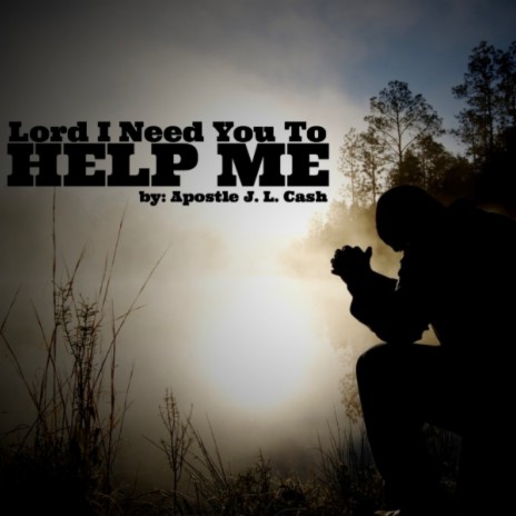 Lord I Need You to Help Me | Boomplay Music