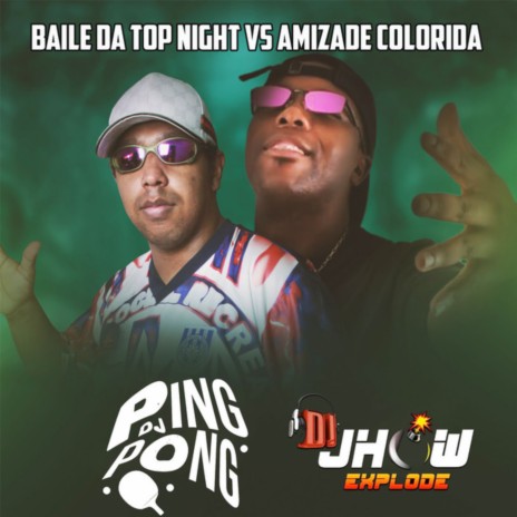 Baile da Top Night Vs Amizade Colorida ft. Dj Jhow Explode