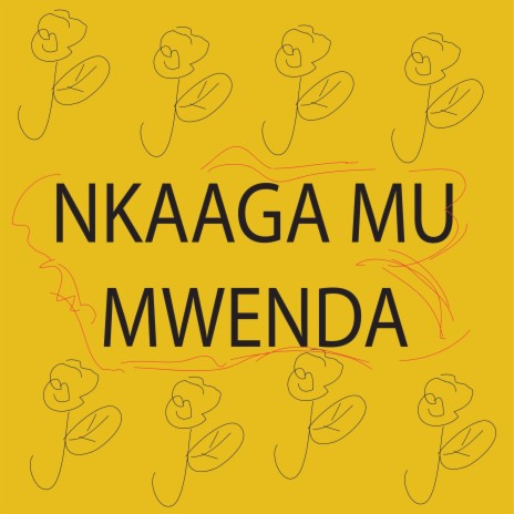 NKAAGA MU MWENDA | Boomplay Music