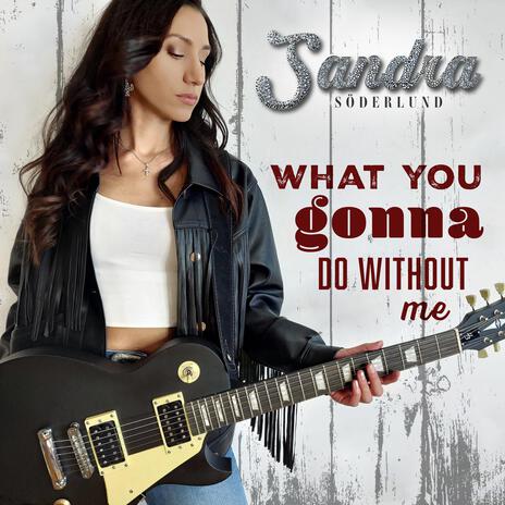 What you gonna do without me | Boomplay Music