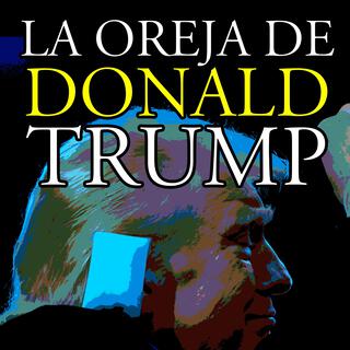 La oreja de Donald Trump