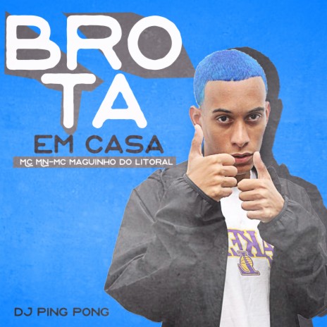 Brota em Casa ft. Mc Maguinho do Litoral & Dj Ping Pong | Boomplay Music