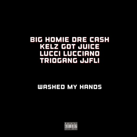 Washed My Hands ft. Kelz Got Juice, Lucci Lucciano & TRIOGANG JJFLI | Boomplay Music