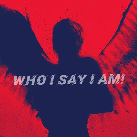 who i say i am | Boomplay Music