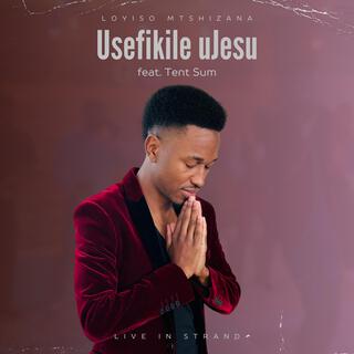 Usefikile uJesu (Live) ft. Tent Sum lyrics | Boomplay Music