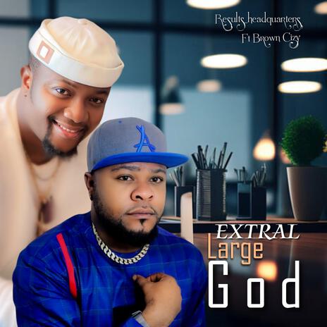 Extra large God ft. Brown Cizy | Boomplay Music