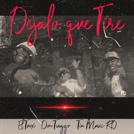 DEJALO QUE TIRE ft. Tin Music RD & El Tuox | Boomplay Music