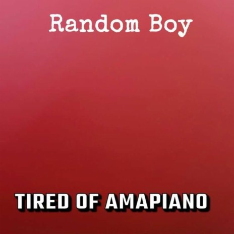 Tired Of Amapiano | Boomplay Music