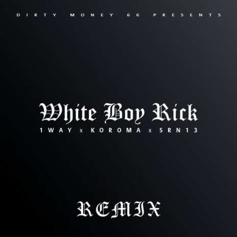 White Boy Rick (feat. SRN13 & Koroma) (Remix) | Boomplay Music