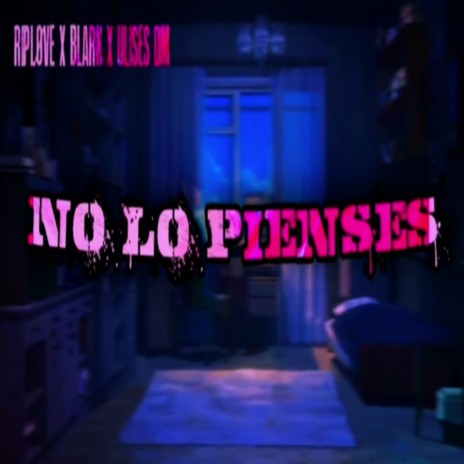 No Lo Pienses ft. UlisesDM & Riplove | Boomplay Music