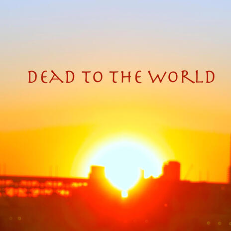 Dead To The World | Boomplay Music