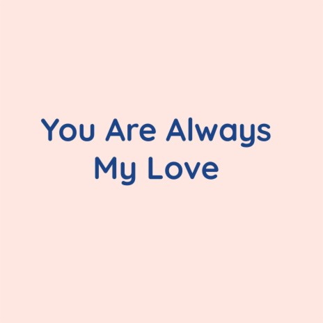 You Are Always My Love | Boomplay Music