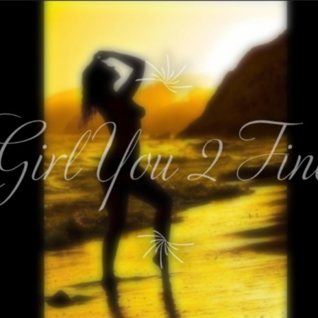 Girl You 2 Fine | Boomplay Music