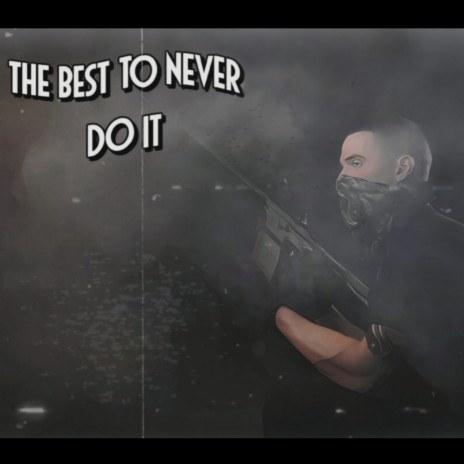 The Best To Never Do It | Boomplay Music
