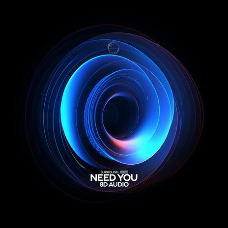 Need You (8D Audio) ft. (((()))) | Boomplay Music