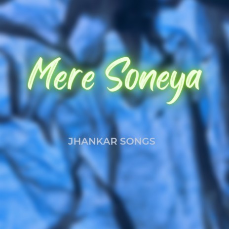 Mere Soneya | Boomplay Music