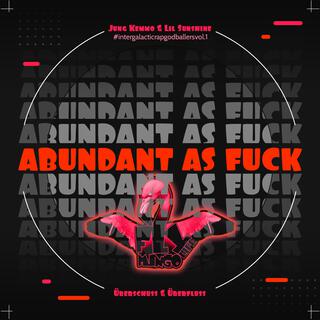 Abundant as Fuck