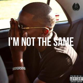 IM NOT THE SAME