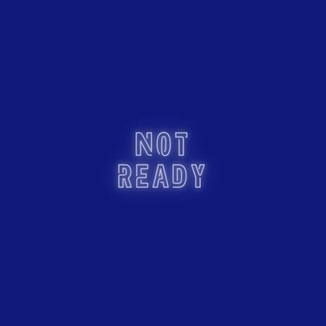 Not Ready | Boomplay Music