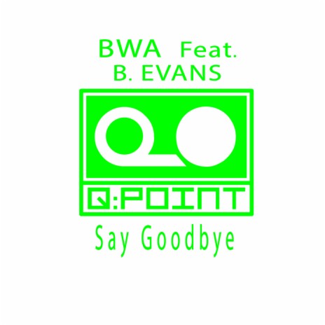 Say Goodbye ft. B Evans | Boomplay Music