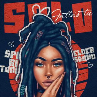 SOLO FALTAS TU ft. Elder Sound lyrics | Boomplay Music