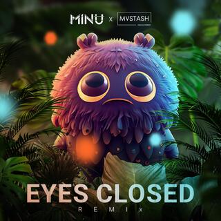 Eyes Closed (MINU x MVSTASH Remix)