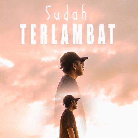 Sudah Terlambat | Boomplay Music