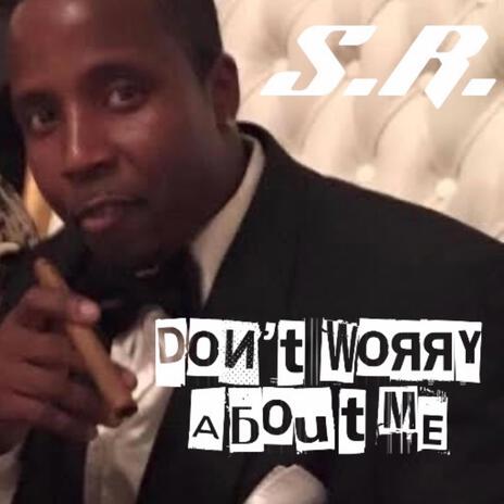 Don't Worry About Me | Boomplay Music