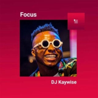 Focus: Dj Kaywise