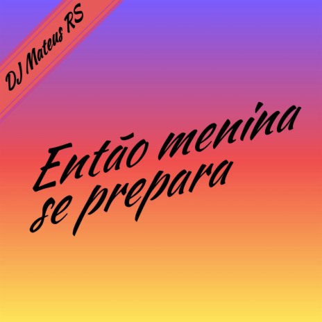 Então Menina Se Prepara (Remix) | Boomplay Music