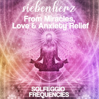 From Miracles, Love & Anxiety Relief (Solfeggio Frequencies)