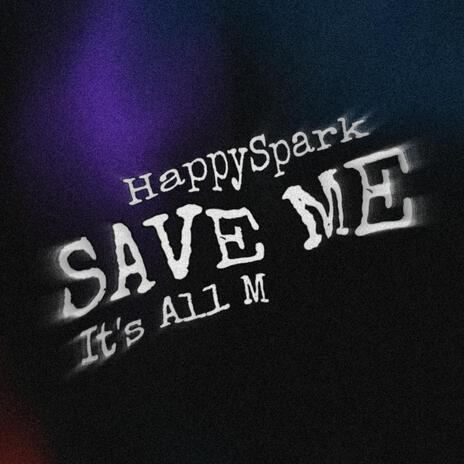 Save Me ft. HappySpark | Boomplay Music