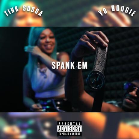 Spank Em ft. TinkSossa | Boomplay Music