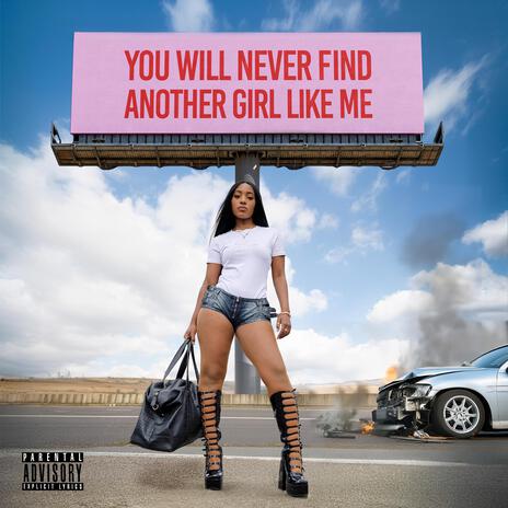 YOU WILL NEVER FIND ANOTHER GIRL LIKE ME | Boomplay Music