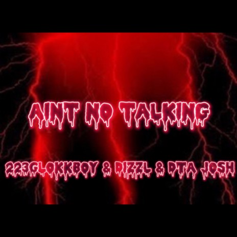 Aint No Talking ft. 223GlokkBoy, Dizzyl & DTA Josh | Boomplay Music