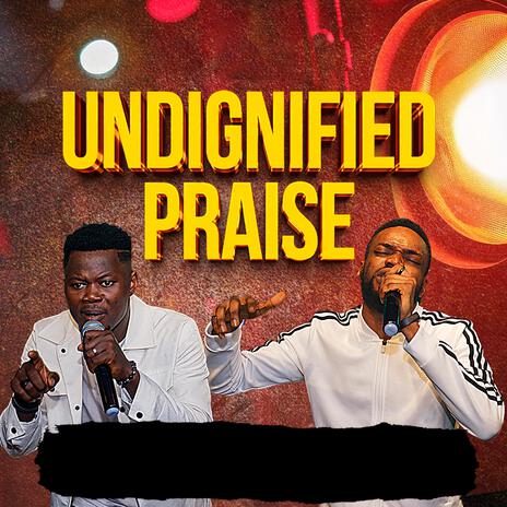 Undignified Praise | Boomplay Music