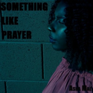 SOMETHING LIKE PRAYER