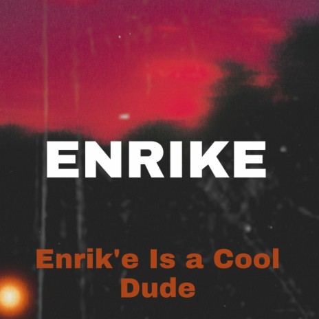 Enrik'e Is a Cool Dude